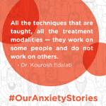 Quote from Dr. Eladati in an orange bubble: "All the techniques that are taught, all the treatment modalities—they work on some people and do not work on others." The hashtag and podcast title runs across the bottom of the photo: #OurAnxietyStories.